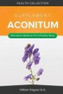 The Aconitum Supplement: Alternative Medicine for a Healthy Body
