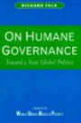 On Humane Governance: Toward a New Global Politics : The World Order Models Project Report of the Global Civilization Initiative