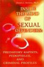 Inside the Mind of Sexual Offenders: Predatory Rapists, Pedophiles, and Criminal Profiles