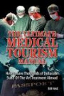 The Ultimate Medical Tourism Manual: How to Save Thousands of Dollars on State-of-the-Art Treatment Abroad