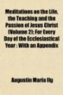 Meditations on the Life, the Teaching and the Passion of Jesus Christ (Volume 2); For Every Day of the Ecclesiastical Year: With an Appendix