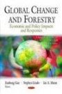 Global Change and Forestry: Economic and Policy Impacts and Responses (Climate Change and Its Causes, Effects and Prediction) (Climate Change and Its Causes, Effects and Prediction Series)