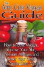 The Apple Cider Vinegar Guide: How to Lose Weight, Improve Your Skin, Alleviate Allergies and Better Your Health with Apple Cider Vinegar