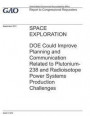 Space Exploration: DOE Could Improve Planning and Communication Related to Plutonium-238 and Radioisotope Power Systems Production Challe