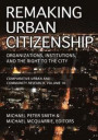 Remaking Urban Citizenship: Organizations, Institutions, and the Right to the City (Comparative Urban and Community Research)