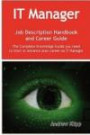 The IT Manager Job Description Handbook and Career Guide: The Complete Knowledge Guide you need to Start or Advance your Career as IT Manager. Practical Manual for Job-Hunters and Career-Changers