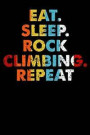 Eat.Sleep.RockClimbing.Repeat.: 100 page Blank lined 6 x 9 Sport Lover journal to jot down your ideas and notes