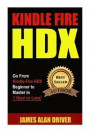 Kindle Fire HDX: Go From Kindle Fire HDX Beginner to Master in 1 Hour or Less!