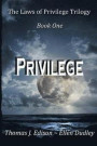 The Laws of Privilege. Book One. Privilege.: In a Rapidly Expanding Empire Where Longevity Was the Norm Through Gene Manipulation, Cloned Body and Org