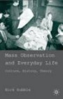 Mass Observation and Everyday Life: Culture, History, Theory