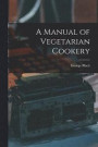 A Manual of Vegetarian Cookery