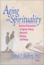 Aging and Spirituality: Spiritual Dimensions of Aging Theory, Research, Pra