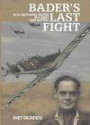 Bader's Last Fight: An In-Depth Investigation of a Great WWII Mystery: An In-depth Investigation of a Great WWII Mystery