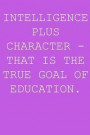 Intelligence Plus Character - That Is the True Goal of Education.: Blank Lined Journal Notepad for Kids, Boys, Girls, Students, Teachers and for Work;