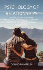 Psychology of Relationships: The Social Psychology of Friendships, Romantic Relationships, Prosocial Behaviour and More Third Edition