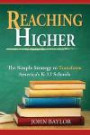 Reaching Higher: The Simple Strategy to Transform America's K-12 Schools