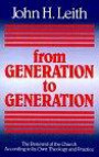 From Generation to Generation: The Renewal of the Church According to Its Own Theology and Practice (Annie Kinkead Warfield Lectures)