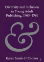 Diversity and Inclusion in Young Adult Publishing, 1960-1980