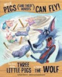 No Lie, Pigs (and Their Houses) Can Fly!: The Story of the Three Little Pigs as Told by the Wolf (Nonfiction Picture Books: The Other Side of the Story)