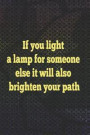 If You Light A Lamp For Someone Else It Will Also Brighten Your Path: Blank Lined Notebook Journal Diary Composition Notepad 120 Pages 6x9 Paperback (