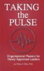 Taking the Pulse: Organizational Mastery for Newly Appointed Leaders: A complete handbook for effective leadership transitions. A must for newly ... Learning Officers, coaches and facilitators