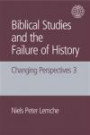 Biblical Studies and the Failure of History: Changing Perspectives 3 (Copenhagen International Seminar) (Changing Perspectives: Copenhagen International Seminar)
