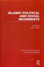Islamic Political and Social Movements: Critical Concepts in Political Science