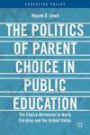 The Politics of Parent Choice in Public Education: The Choice Movement in North Carolina and the United States (Education Policy)