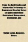 Using the Best Practices of Information Technology in Government; Hearing Before the Subcommittee on Government Management, Information, and