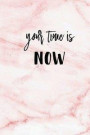 Your Time is Now: 120 Blank Lined Page Softcover Notes Journal, College Ruled Composition Notebook, 6x9 Blank Line Note Book