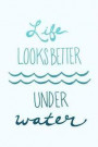 Life Looks Better Under Water: Swimming Lover Notebook, Sketchbook or Diary with Lined Paper 120 Pages 6x9