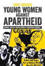 Young Women against Apartheid - Gender, Youth &; South Africa`s Liberation Struggle