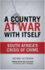 A Country at War with Itself: South Africa's Crisis of Crime