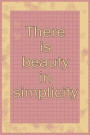 There Is Beauty in Simplicity: Blank Lined Notebook Journal Diary Composition Notepad 120 Pages 6x9 Paperback ( Organizing ) Square