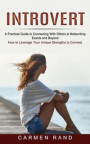 Introvert: A Practical Guide to Connecting With Others at Networking Events and Beyond (How to Leverage Your Unique Strengths to