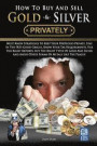 How To Buy And Sell Gold & Silver PRIVATELY: Must Know Strategies To Keep Your Portfolio Private, Stay In The IRS's Good Graces, Know Your Tax Require