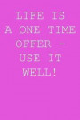 Life is a one time offer - use it well!: Blank lined journal notepad for kids, boys, girls, students, teachers and for work; Great gift