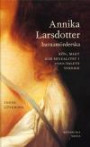 Annika Larsdotter, barnamörderska : kön, makt och sexualitet i 1700-talets