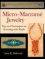 Micro-Macramé Jewelry, Tips and Techniques for Knotting with Beads