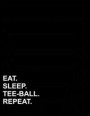 Eat Sleep Tee-Ball Repeat: Composition Notebook: Wide Ruled Blank Composition Notebook, Diary Journal Lined, Lined Journals To Write In, 8.5' x 1