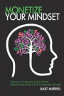 Monetize Your Mindset: Create Financial Security Monetize What Your Already Know