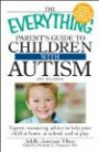 The Everything Parent's Guide to Children with Autism: Expert, reassuring advice to help your child at home, at school, and at play (Everything Series)