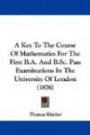 A Key to the Course of Mathematics for the First B.A. and B.SC. Pass Examinations in the University of London (1876)