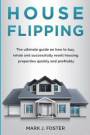Flipping Houses: How to Buy, Rehab and Resell Residential Properties