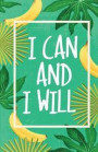 I Can and I Will, Tropical Garden Leaf with Banana (Composition Book Journal and Diary): Inspirational Quotes Journal Notebook, Dot Grid (110 Pages, 5