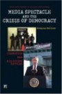 Media Spectacle And The Crisis Of Democracy: Terrorism, War, And Election Battles (Cultural Politics & the Promise of Democracy)