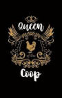 Queen Of The Coop: Journal For Recording Notes, Thoughts, Wishes Or To Use As A Notebook For Chicken Lovers, Farmers, Chicken Lady And Fa