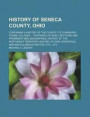 History of Seneca County, Ohio; Containing a History of the County, Its Townships, Towns, Villages ... Portraits of Early Settlers and Prominent Men; Biographies; History of the Northwest Territory;