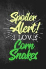 Spoiler Alert I Love Corn Snakes: Funny Reptile Journal For Pet Owners: Blank Lined Notebook For Herping To Write Notes & Writing