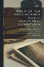 Hamlet, an Ideal Prince, and Other Essays in Shakespearean Interpretation